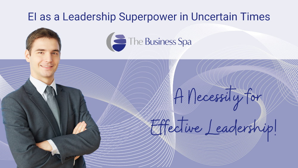 business spa EI as a leadership superpower in uncertain times
